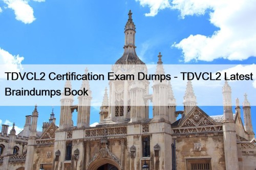 TDVCL2 Certification Exam Dumps - TDVCL2 Latest Braindumps ...